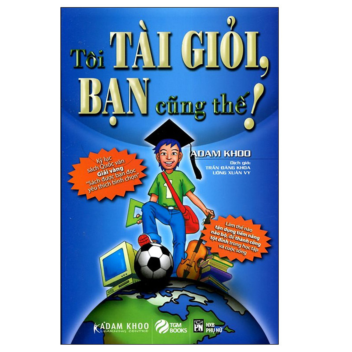 Tôi tài giỏi, bạn cũng thế - Adam Khoo
