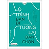 Nơi bán Lộ Trình Bạn Đi Tương Lai Bạn Chọn (Cẩm Nang Sinh Viên)