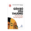 Nơi bán Kt* Sách Tâm Lý Học Ứng Dụng: Gắn Bó Yêu Thương - Tại Sao Ta Yêu, Tại Sao Ta Ghét? - NV