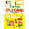 Nơi bán chuẩn bị cho bé vào lớp 1 - Tập Viết Chữ Ghép (5-6 Tuổi) - Nhà sách Fahas