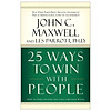 25 Ways To Win With People: How to Make Others Feel Like a Million Bucks
