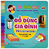 Bé Khám Phá Môi Trường Xung Quanh Đồ Dùng Gia Đình - Housewares (Song Ngữ Việt - Anh)
