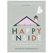 Happy Inside How To Harness The Power Of Home For Health And Happiness