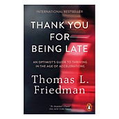 Thank You For Being Late An Optimist S Guide To Thriving In The Age Of Accelerations