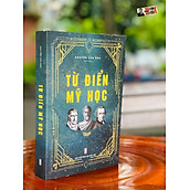 TỪ ĐIỂN MỸ HỌC Nguyễn Văn Dân - Tri Thức Trẻ Books - NXB Hội Nhà văn (bìa mềm)