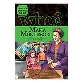 Who Chuyện Kể Về Danh Nhân Thế Giới - Maria Montessori (Tái Bản 2019)