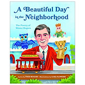 A Beautiful Day In The Neighborhood The Poetry Of Mister Rogers