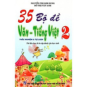 35 Bộ Đề Văn - Tiếng Việt Lớp 2 - Tự Luận & Trắc Nghiệm (Tái Bản)