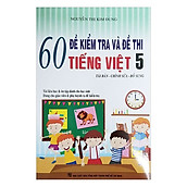 60 Đề Kiểm Tra Và Đề Thi Tiếng Việt Lớp 5 (Tái Bản)