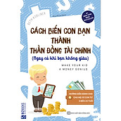 Cách Biến Con Bạn Thành Thần Đồng Tài Chính (Ngay Cả Khi Bạn Không Giàu) + Tặng kèm bookmark
