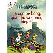 Gà Con Bé Bỏng, Quái Thú Và Chàng Hiệp Sĩ Chuyện Xóm Gà - Tái Bản 2014