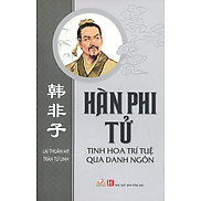 Hàn Phi Tử - Tinh Hoa Trí Tuệ Qua Danh Ngôn