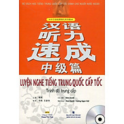 Luyện Nghe Tiếng Trung Quốc Cấp Tốc Trình Độ Trung Cấp - Kèm CD