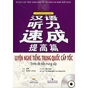 Luyện Nghe Tiếng Trung Quốc Cấp Tốc Trình Độ Tiền Trung Cấp - Kèm CD