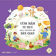 Ươm Mầm Tư Duy Qua Truyện Kể Dân Gian Tập 3