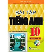 BÀI TẬP TIẾNG ANH 10 - KHÔNG ĐÁP ÁN BIÊN SOẠN THEO CHƯƠNG TRÌNH GDPT MỚI