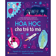 Hóa Học Cho Trẻ Tò Mò Nguyên Tử, Nguyên Tố, Phản Ứng Hóa Học Và Hơn Thế Nữa