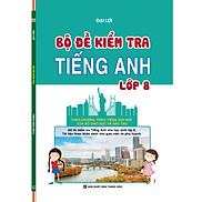 Bộ Đề Kiểm Tra Tiếng Anh Lớp 8