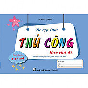 Bé Tập Làm Thủ Công Theo Chủ Đề Dành Cho Trẻ 3-4 Tuổi