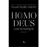 Homo Deus - Lược Sử Tương Lai - Homo Deus - Lược Sử Tương Lai