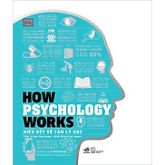 How Psychology Works - Hiểu Hết Về Tâm Lý Học