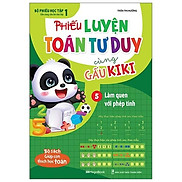 Phiếu Luyện Toán Tư Duy Cùng Gấu Kiki 5 - Làm Quen Với Phép Tính