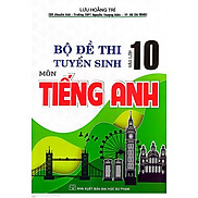 Bộ Đề Thi Tuyển Sinh Vào Lớp 10 Môn Tiếng Anh  Lưu Hoằng Trí