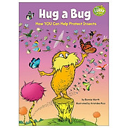 Hug A Bug How YOU Can Help Protect Insects Dr. Seuss s The Lorax Books