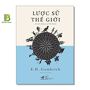 Sách - Lược Sử Thế Giới - E.H. Gombrich - Nhã Nam - Bìa Cứng