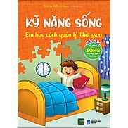 Kỹ Năng Sống - Em Học Cách Quản Lý Thời Gian Giáo Dục Kỹ Năng Sống Cho Học