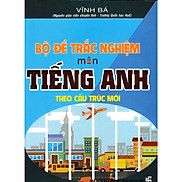 Bộ Đề Trắc Nghiệm Môn Tiếng Anh Theo Cấu Trúc Mới