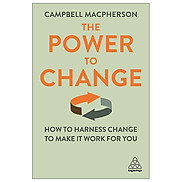 The Power To Change How To Harness Change To Make It Work For You