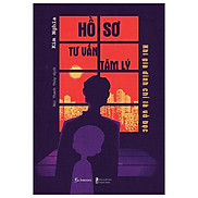 Hồ Sơ Tư Vấn Tâm Lý - Khi Gia Đình Chỉ Là Vỏ Bọc