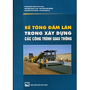 Bê Tông Đầm Lăn Trong Xây Dựng Các Công Trình Giao Thông