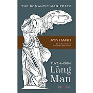TUYÊN NGÔN LÃNG MẠN The Romantic Manifesto - Ayn Rand - Tôn Nữ Thạch Thảo
