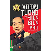 Võ Đại Tướng Với Điện Biên Phủ