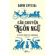 Sách Câu chuyện ngôn ngữ - Nhã Nam - BẢN QUYỀN