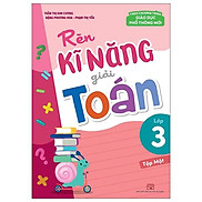 Rèn Kĩ Năng Giải Toán Lớp 3 - Tập 1 Theo Chương Trình Giáo Dục Phổ Thông