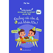 Cẩm Nang Ăn Dặm Bé Tự Chỉ Huy Của Mẹ Việt - Quẳng Cái Cân Đi Mà Khôn Lớn