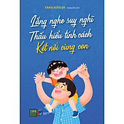 Lắng nghe suy nghĩ thấu hiểu tính cách kết nối cùng con - Craig Kessler