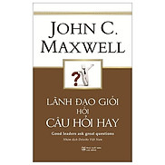 Lãnh Đạo Giỏi Hỏi Câu Hỏi Hay - Good Leaders Ask Great Questions