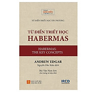 Từ điển triết học Habermas Habermas The Key concepts - Andrew Edgar -