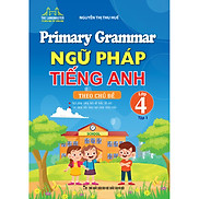 Primary Grammar - Ngữ Pháp Tiếng Anh Theo Chủ Đề Lớp 4 Tập 1