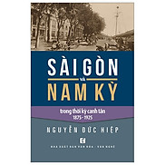 Sài Gòn Và Nam Kỳ Trong Thời Kỳ Canh Tân 1875-1925