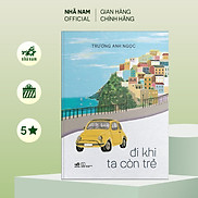 Sách - Đi khi ta còn trẻ Trương Anh Ngọc - Nhã Nam Official