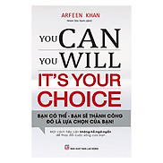 You Can, You Will. It s Your Choice Bạn Có Thể, Bạn Sẽ Thành Công