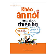 Khéo Ăn Nói Sẽ Có Được Thiên Hạ Bìa Cứng