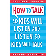 Sách tiếng Anh - How To Talk So Kids Will Listen And Listen So Kids Will