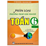 Phân Loại Và Phương Pháp Giải Nhanh Toán Lớp 6 - Tập 1 Bám Sát SGK Chân