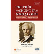 TRI THỨC CỦA CHÚNG TA VỀ NGOẠI GIỚI- Bertrand Russell